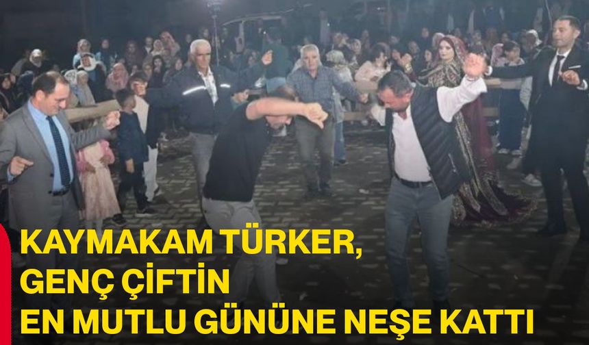 Kaymakam Türker, genç çiftin en mutlu gününe neşe kattı