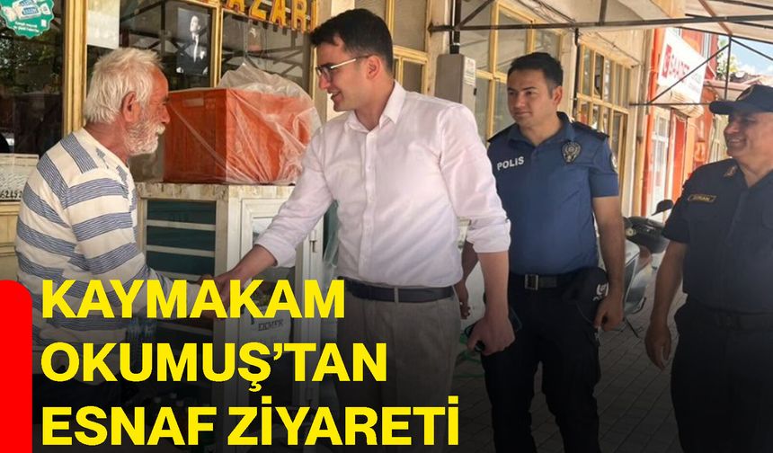 Kaymakam Okumuş’tan esnaf ziyareti