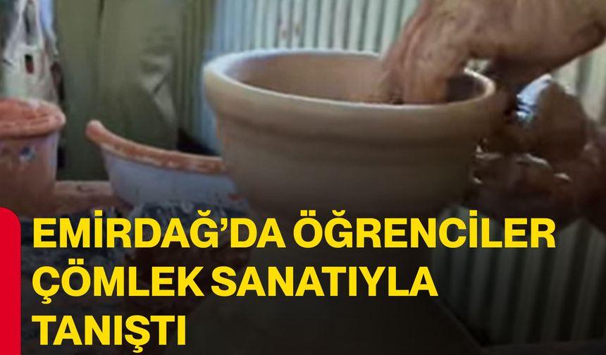 Emirdağ’da öğrenciler çömlek sanatıyla tanıştı