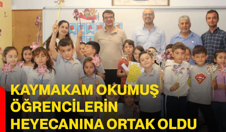 Kaymakam Okumuş öğrencilerin heyecanına ortak oldu