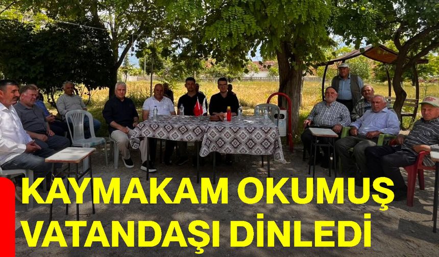 Kaymakam Okumuş vatandaşı dinledi