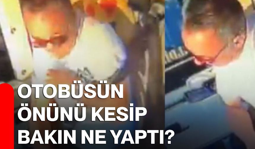 Otobüsün önünü kesip bakın ne yaptı?