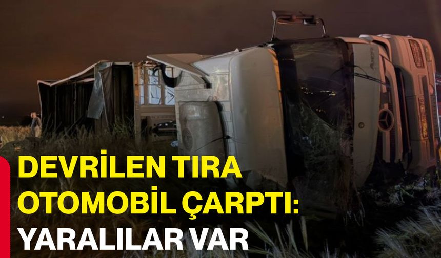 Devrilen tıra otomobil çarptı: Yaralılar var