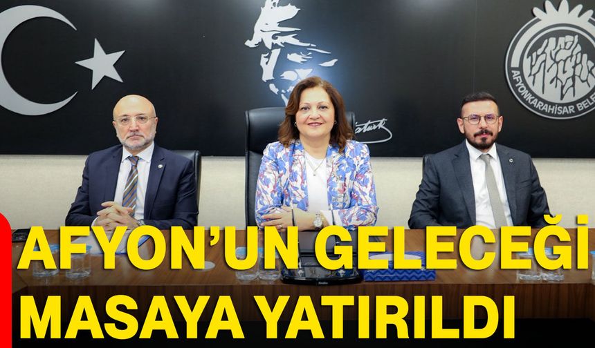 Afyon’un Geleceği masaya yatırıldı