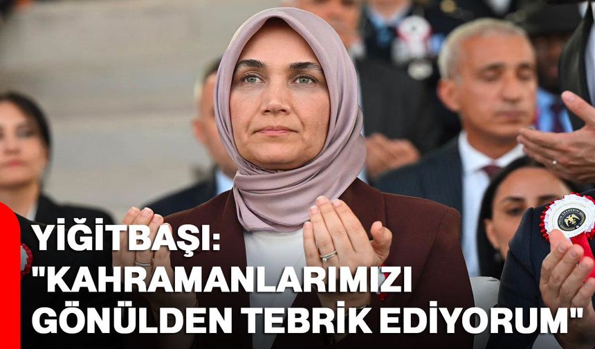 Yiğitbaşı: "Kahramanlarımızı gönülden tebrik ediyorum"