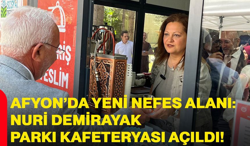 Afyon’da yeni nefes alanı: Nuri Demirayak Parkı Kafeteryası açıldı