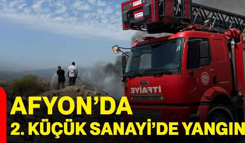 Afyonkarahisar’da 2. Küçük Sanayi’de yangın