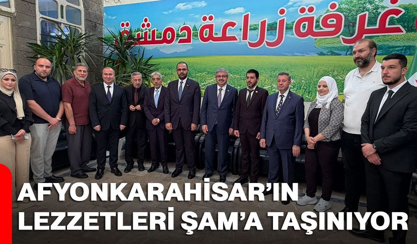 Afyonkarahisar’ın lezzetleri Şam’a taşınıyor