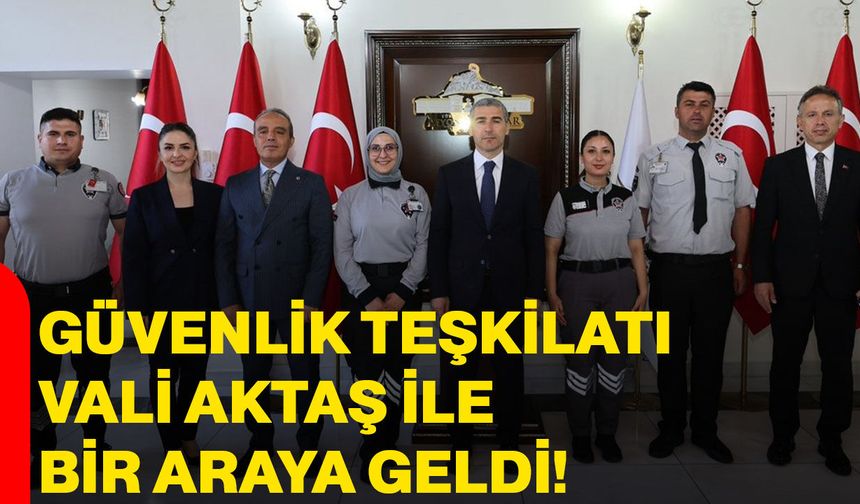 Güvenlik teşkilatı Vali Aktaş ile bir araya geldi