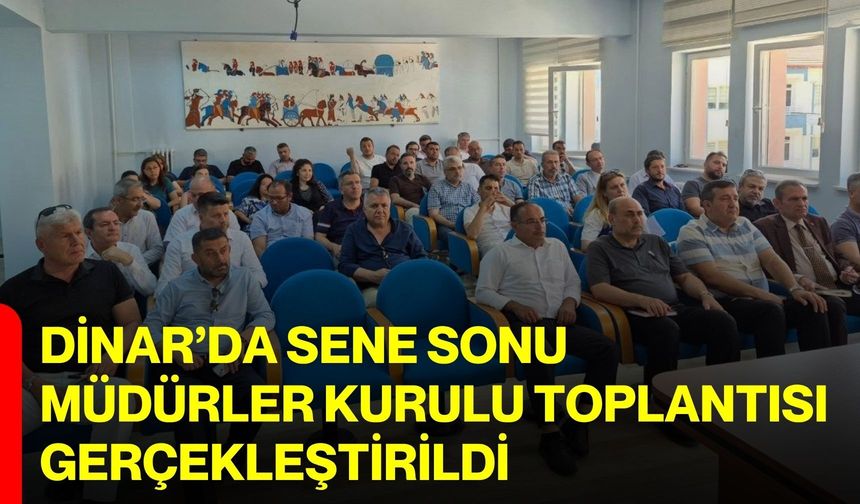 Dinar’da sene sonu Müdürler Kurulu Toplantısı gerçekleştirildi