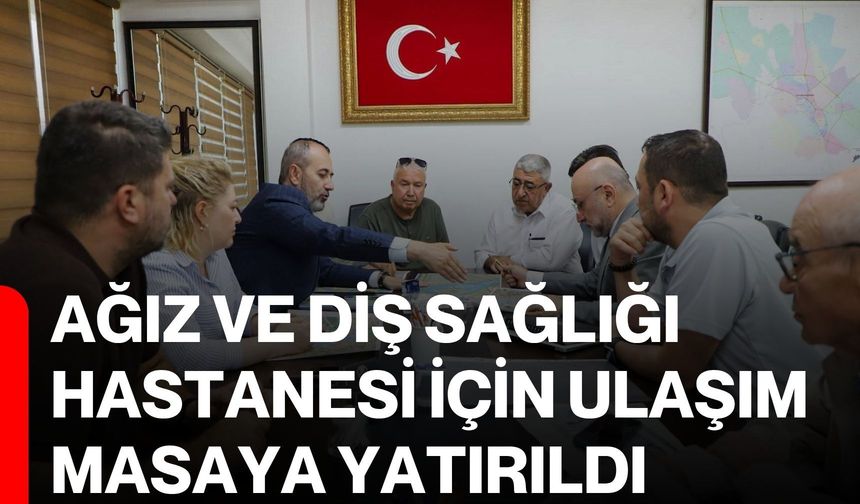 Ağız ve Diş Sağlığı Hastanesi için ulaşım masaya yatırıldı