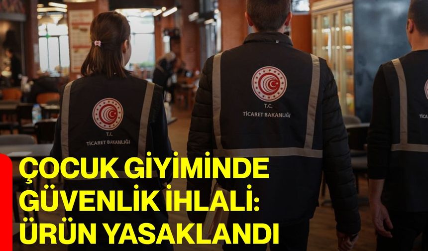 Çocuk Giyiminde Güvenlik İhlali: Ürün Yasaklandı