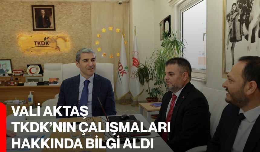 Vali Aktaş TKDK’nın çalışmaları hakkında bilgi aldı