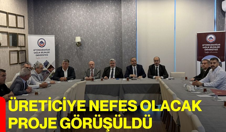 Üreticiye nefes olacak proje görüşüldü