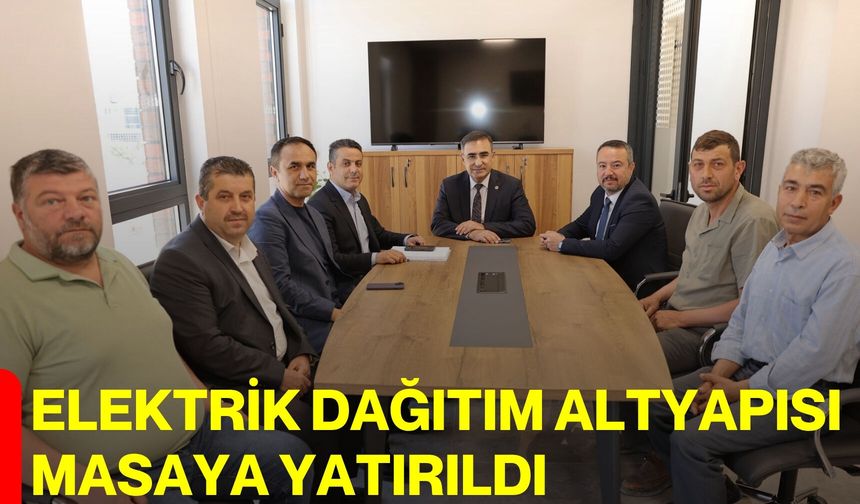 Elektrik dağıtım altyapısı masaya yatırıldı