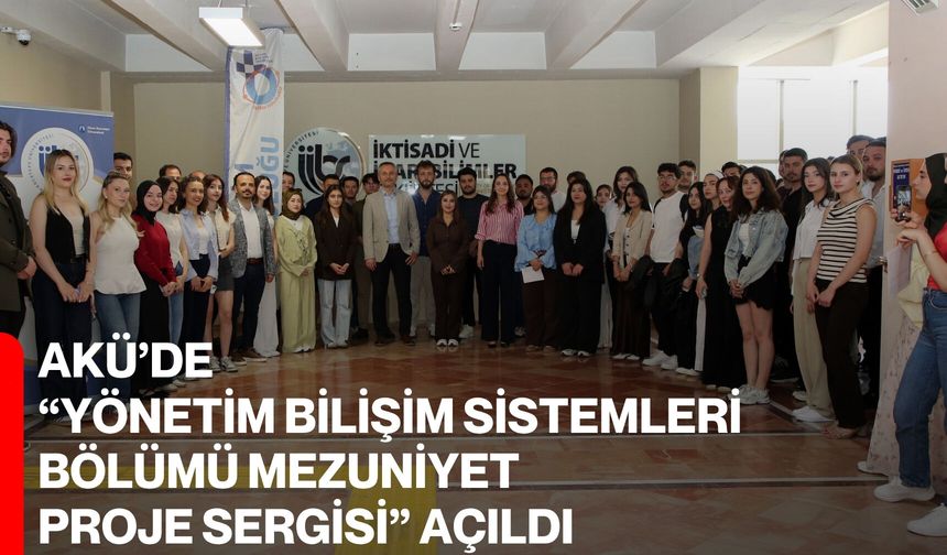 AKÜ’de “Yönetim Bilişim Sistemleri Bölümü Mezuniyet Proje Sergisi” Açıldı