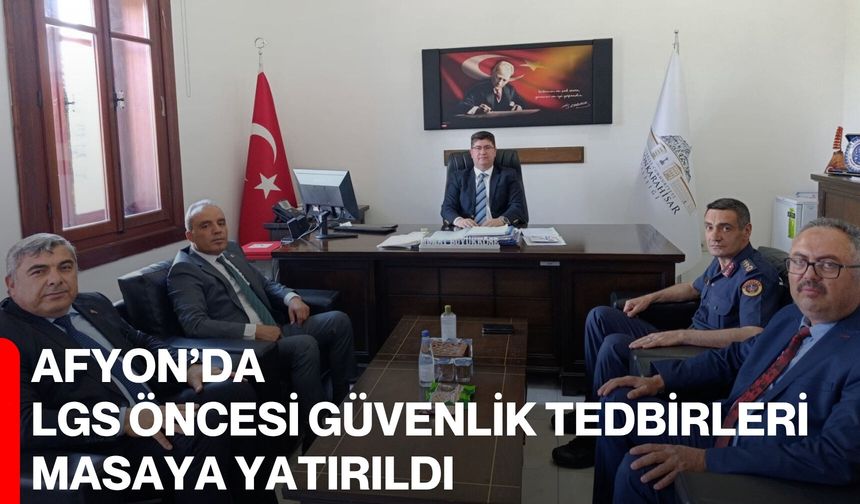 Afyon’da LGS öncesi güvenlik tedbirleri masaya yatırıldı