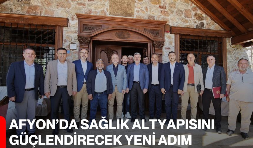 Afyon’da sağlık altyapısını güçlendirecek yeni adım