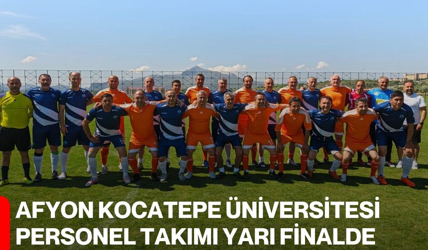 Afyon Kocatepe Üniversitesi Personel Takımı yarı finalde