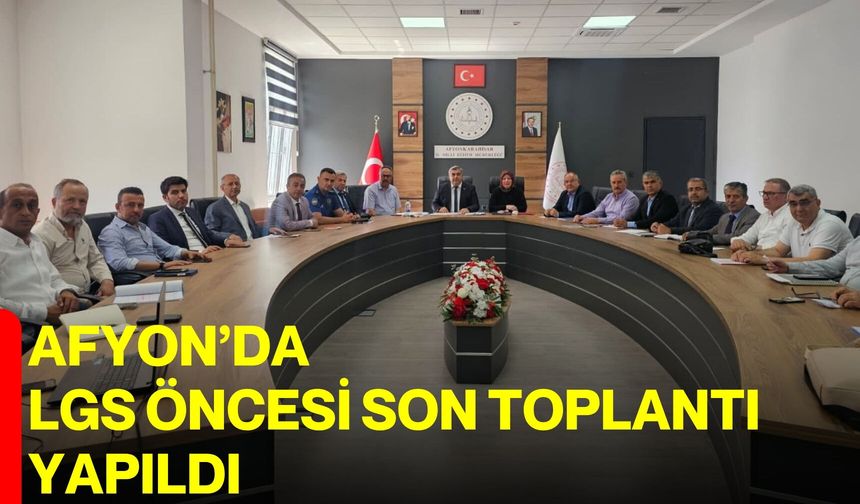 Afyon’da LGS öncesi son toplantı yapıldı