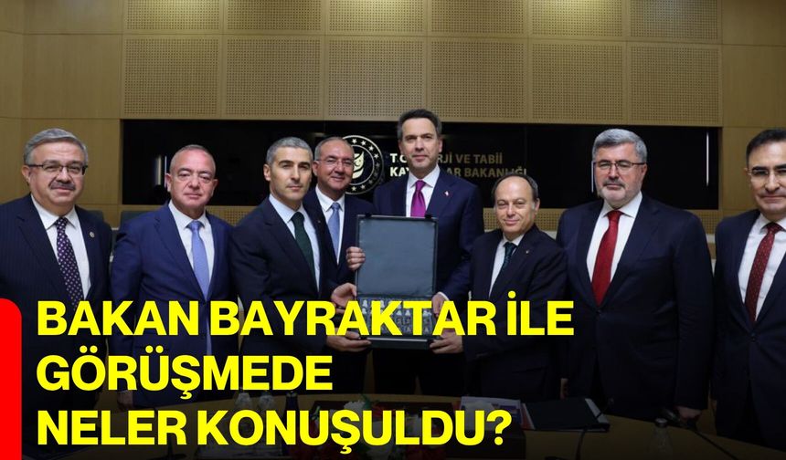 Bakan Bayraktar ile görüşmede neler konuşuldu?