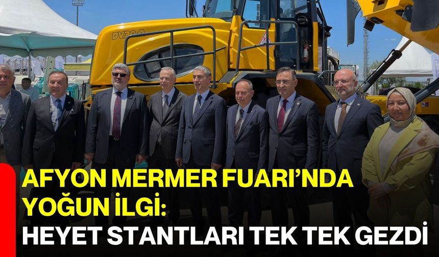 Afyon Mermer Fuarı’nda yoğun ilgi: Heyet stantları tek tek gezdi