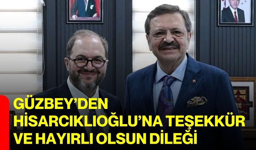 Güzbey’den Hisarcıklıoğlu’na teşekkür ve hayırlı olsun dileği