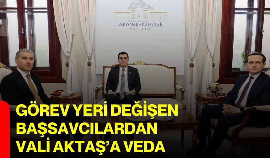 Görev Yeri Değişen Başsavcılardan Vali Aktaş’a Veda