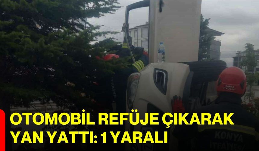Otomobil refüje çıkarak yan yattı: 1 yaralı