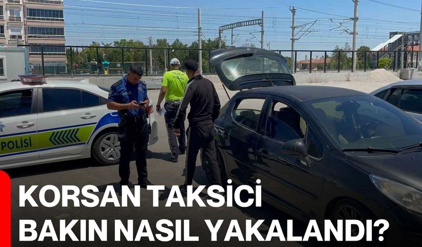 Korsan taksici bakın nasıl yakalandı?