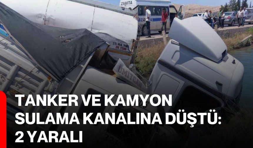 Tanker ve kamyon sulama kanalına düştü: 2 yaralı