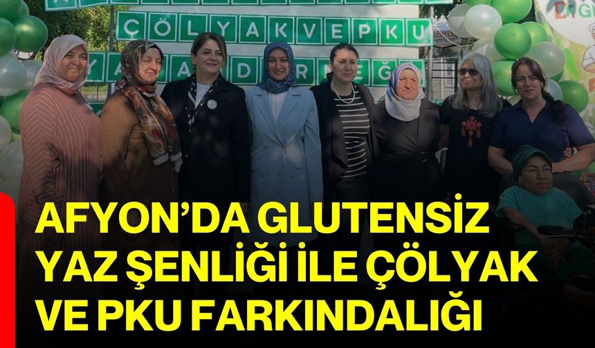 Afyon’da Glutensiz Yaz Şenliği ile çölyak ve PKU farkındalığı