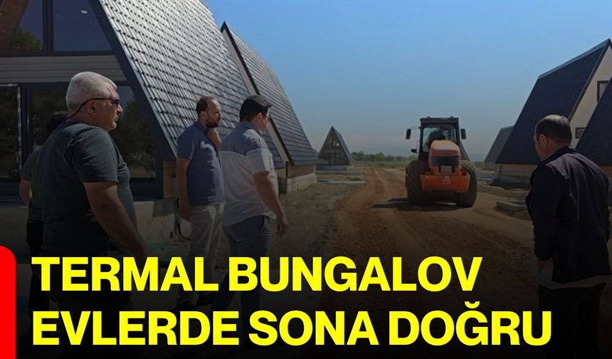 Termal bungalov evlerde sona doğru