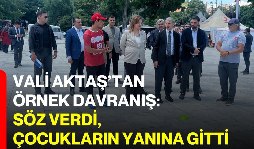 Vali Aktaş’tan örnek davranış: Söz verdi, çocukların yanına gitti