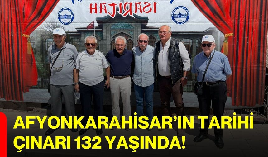 Afyonkarahisar’ın Tarihi Çınarı 132 yaşında!