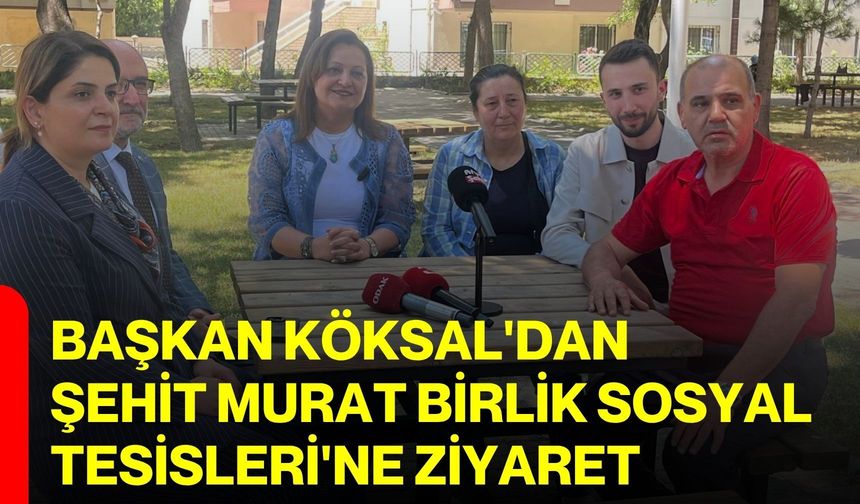 Başkan Köksal'dan Şehit Murat Birlik Sosyal Tesisleri'ne ziyaret