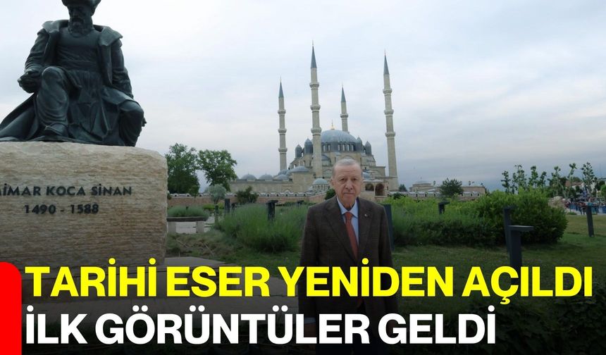 Tarihi eser yeniden açıldı, ilk görüntüler geldi