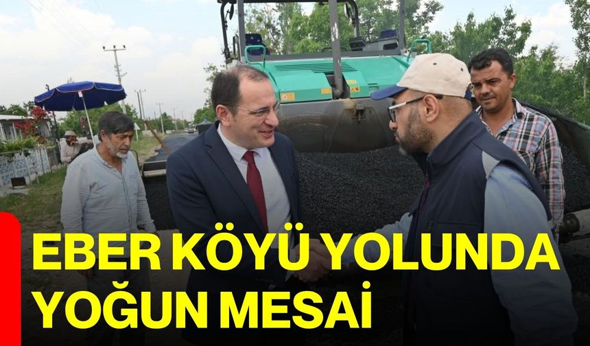 Eber Köyü yolunda yoğun mesai