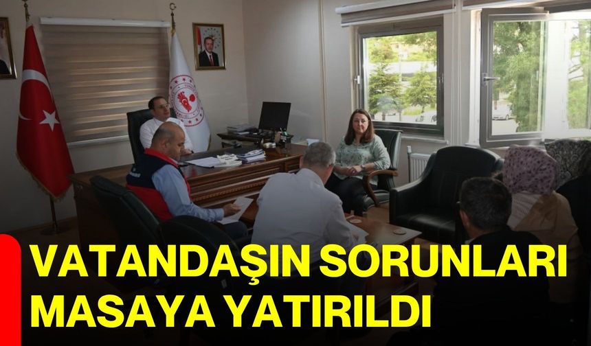 Vatandaşın sorunları masaya yatırıldı