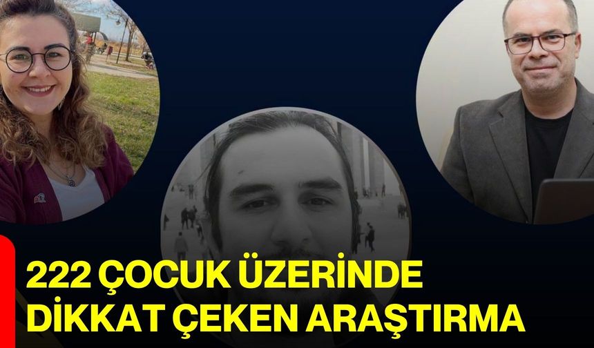 222 çocuk üzerinde dikkat çeken araştırma