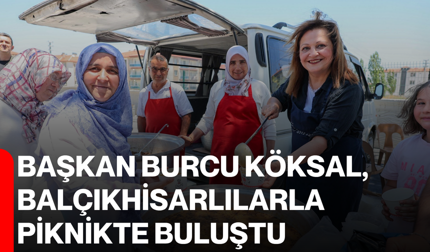 Başkan Köksal, Balçıkhisarlılarla Piknikte Buluştu