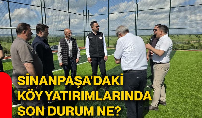 Sinanpaşa'daki köy yatırımlarında son durum ne?