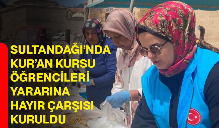 Sultandağı’nda Kur’an kursu öğrencileri yararına hayır çarşısı kuruldu