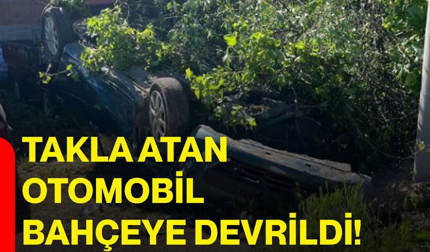 Takla atan otomobil bahçeye devrildi!