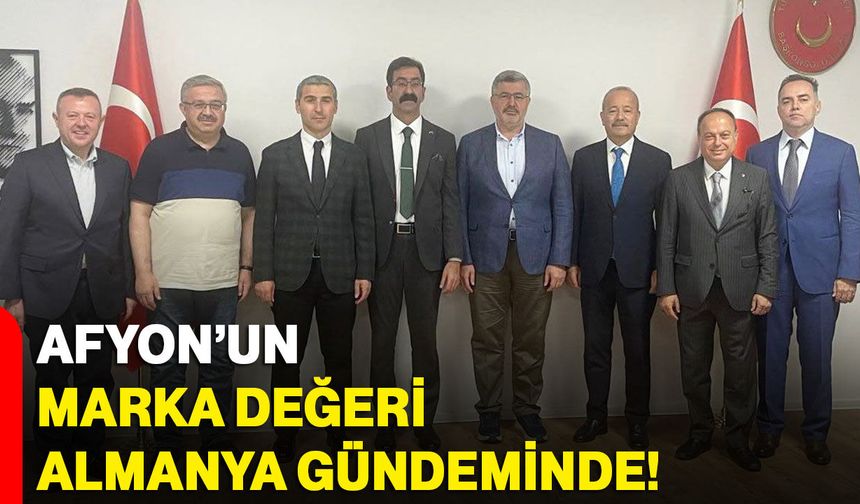 Afyon’un Marka değeri Almanya gündeminde!