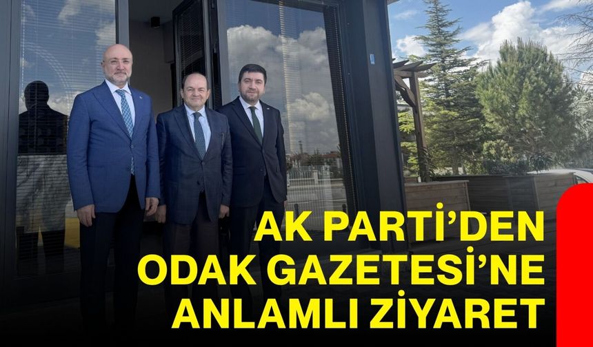 AK Parti’den Odak Gazetesi’ne anlamlı ziyaret