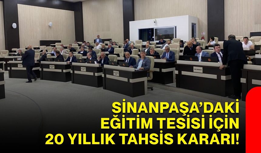 Sinanpaşa’daki eğitim tesisi için 20 yıllık tahsis kararı!