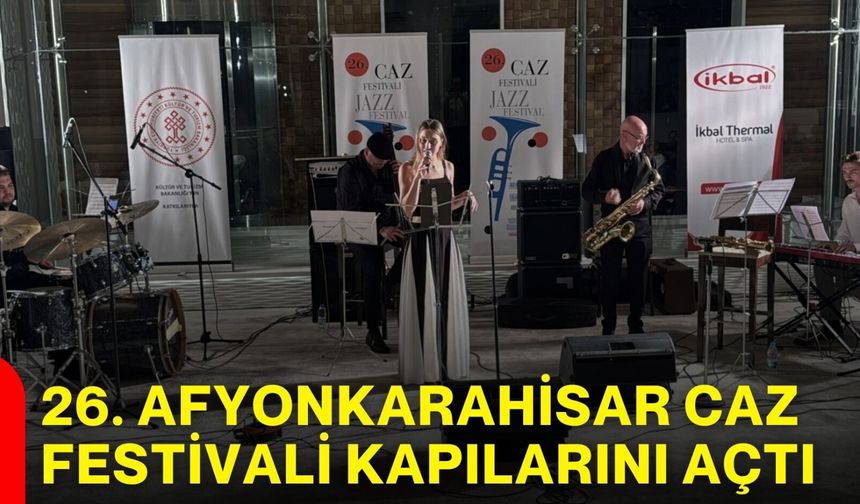 26. Afyonkarahisar Caz Festivali kapılarını açtı
