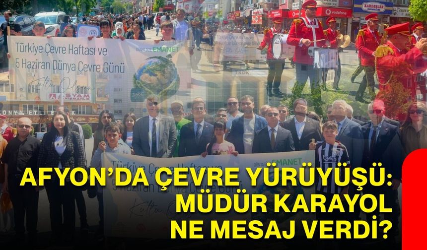 Afyon’da çevre yürüyüşü: Müdür Karayol ne mesaj verdi?