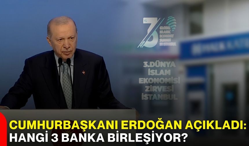 Cumhurbaşkanı Erdoğan açıkladı: Hangi 3 banka birleşiyor?